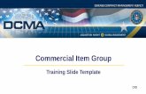 Commercial Item Group - dcma.mil training 2018.pdf · • documenting commercial item determinations, • performing market research, and ... –Yes, NDAA 2017 requires market research