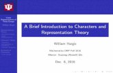 A Brief Introduction to Characters and Representation Theorymathdrp/fall2015slides/hargis.pdf · A Brief Introduction to Characters and ... by representing the structure’s elements