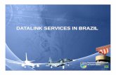 DATALINK SERVICES IN BRAZIL - International Civil … 03 BRA... · DATALINK SERVICE Central Processor Air-Ground Users Ex: Air Comp ATC NETWORK Ground-Ground Equip. Aboard ACARS Downlink