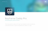 Keyframe Caddy Pro - CloudKidcloudkid.com/content/uploads/2014/10/KeyframeCaddy_UserGuide.pdf · Keyframe Caddy Pro Everything you need to know! This handy guide will walk you through