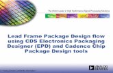 Lead Frame Package Design flow using CDS … · The World Leader in High Performance Signal Processing Solutions Lead Frame Package Design flow using CDS Electronics Packaging Designer