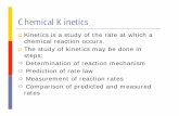 Chemical Kinetics - calstatela.edu · Chemical Kinetics Kinetics is a study of the rate at which a chemical reaction occurs. The study of kinetics may be done in steps: Determination