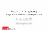 Research in Pregnancy Physician Scientist Perspective · Physician Scientist Perspective George Saade, MD ... Chief of Obstetrics and Maternal -Fetal Medicine ... not the only safety