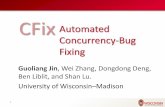 CFix Automated Concurrency-Bug Fixing · Automated Concurrency-Bug Fixing . Guoliang Jin, Wei Zhang, Dongdong Deng, Ben Liblit, and Shan Lu. University of Wisconsin–Madison . CFix