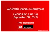 Automatic Storage Management UKOUG RAC & HA … · Automatic Storage Management UKOUG RAC & HA SIG September 30, 2010 Frits Hoogland 1. Poll ... –Clusterware ﬁles –Can be accomplished