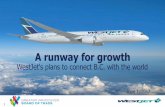 WestJet's plans to connect B.C. with the world · 1 A runway for growth June 1, 2017 WestJet's plans to connect B.C. with the world