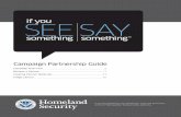 If you see something, say something · If You See Something, Say Something™ Campaign Partnership Guide 3 Campaign History In July 2010, the U.S. Department of Homeland Security