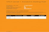 Statement of unit achievement - VTCT of... · VTCT Level 1 Award in Styling Hair Accreditation start date: 1 April 2010 Credit value: 6 Guided learning hours (GLH): 60 Total Qualification
