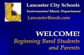 Lancaster City Schools Instrumental Music · Lancaster City Schools Instrumental Music Department WELCOME! Beginning Band Students and Parents LancasterBands.com