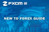 WHY FOREX? - FXCM South Africa · NEW TO FOREX GUIDE What is Forex? WHY FOREX? ... on its supply and demand, just like anything else. If something increases supply or lowers demand