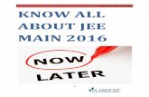 KNOW ALL ABOUT JEE MAIN - Prepare for JEE, …€¦ · KNOW ALL ABOUT JEE MAIN 3 About JEE Main 2016 JEE Main, conducted by CBSE, is the first stage examination for admissions to