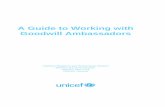 A Guide to Working with Goodwill Ambassadors - … · A Guide to Working with Goodwill Ambassadors – last update 19-November-2010 3 INTRODUCTION For more than half a century, UNICEF‟s