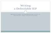Writing a Defendable IEP - IU 17€¦ · Writing a Defendable IEP. Our Goals ! y. Improve IEPs so that they are compliant under IDEA. y. Establish continuity within IU programs. y.