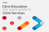 Citrix Education The quick guide to Citrix Services · most experienced, knowledgeable minds on your side. ... 8 The quick guide to Citrix Services Citrix Consulting. What we do We’ll