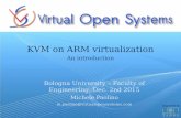 KVM on ARM virtualization - lia.deis.unibo.itlia.deis.unibo.it/Courses/som1516/materiale/VOSYS_BolognaKVMAR… · KVM on ARM virtualization Bologna University – Faculty of Engineering,