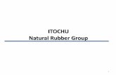 ITOCHU Natural Rubber Grouprubbernet.com.sg/Upload/20130614/2013061415315287.pdf · Name Itochu Corporation Founded 1858 Incorporated 1949 Offices 150 in 74 countries Sales ’09