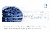Consultation on the Code of Practice for Clearing and ... · Consultation on the Code of Practice for Clearing and Settlement of Cash Equities in ... Clearing and settlement of: Cash