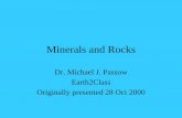 Minerals and Rocks - earth2class.org · Minerals and Rocks Dr. Michael J. Passow Earth2Class Originally presented 28 Oct 2000