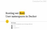 User namespaces in Docker - … · Rooting out Root: User namespaces in Docker Phil Estes Senior Technical Staff Member, Open Technologies, IBM Cloud ContainerCon 2015 @estesp estesp@gmail.com
