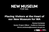 Placing Visitors at the Heart of our New Museum for WA · Placing Visitors at the Heart of our New Museum for WA Donna Comtesse Senior Project Officer –Audience Advocate donna.comtesse@museum.wa.gov.au