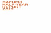 BACHEM HALF-YEAR REPORT 2017 · 1 Bachem Half-Year Report 2017 FIRST HALF-YEAR 2017 IN BRIEF ... (ETH Zurich) was the moderator of ... the US and by further expansion at the plant