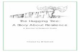 The Hugging Tree: A Story About Resilience · The Hugging Tree: A Story About Resilience ... you learned from the story? 5 ... Yet she has faith and strength. She never gives up.