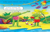 Lily and Alan are frogs. Let’s swim in the river, Alan. · Lily and Alan are frogs. 2 Let’s swim in the river, Alan. 9780230402010.Text.indd 2 18/11/2009 13:43 © Macmillan Publishers
