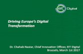 Driving Europe’s Digital Transformation · Dr. Chahab Nastar, Chief Innovation Officer, EIT Digital Brussels, March 1st 2017 Driving Europe’s Digital Transformation