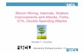 Bitcoin Mining, Internals, Stratum Improvements … · Bitcoin Mining, Internals, Stratum Improvements and Attacks, Forks, 51%, Double Spending Attacks Nicolas T. Courtois-University