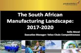 The South African Manufacturing Landscape: 2017 … · The South African Manufacturing Landscape: 2017-2020 Sello Mosai Executive Manager: Velue Chain Competitiveness 1