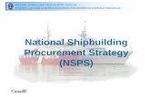 National Shipbuilding Procurement Strategy (NSPS) · – One shipyard will build the combat vessels package: • Arctic offshore patrol ship, ... objectives and best ... National