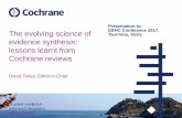The evolving science of evidence synthesis: lessons … · The evolving science of evidence synthesis: lessons learnt from Cochrane reviews David Tovey, Editor in Chief Presentation