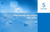 Converting our vision into value - Solvay · Converting our vision into value 2 Two-thirds of our business assets in value creation zone CFROI to increase by over 100 bp vs 2013