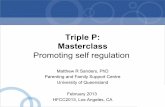 Triple P: Masterclass - Helping Families Change …helpingfamilieschange.org/.../2013/03/Sanders-Triple-P-Masterclass.pdf · Masterclass Promoting self regulation Matthew R Sanders,