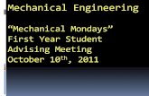 “Mechanical Mondays” First Year Student Advising Meeting October … · Mechanical Engineering “Mechanical Mondays” First Year Student Advising Meeting October 10th, 2011