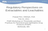 Regulatory Perspectives on Extractables and Leachables …pqri.org/wp-content/uploads/2015/11/PQRI_Extractables_and_Leachab... · 1 Regulatory Perspectives on Extractables and Leachables