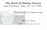 The Birth of String Theory - Florence Theory Grouptheory.fi.infn.it/colomo/string-birth/slides/green.pdf · The Birth of String Theory GGI Florence, May 18 - 19, ... world-volume