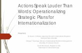 Actions Speak Louder Than Words: Operationalizing ... · Operationalizing Strategic Plans for Internationalization University IEM IEP ... (n=32) were unaware of the internationalization