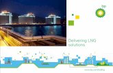 Delivering LNG solutions - bp.com · and financing of new land-based or offshore import infrastructure and development of integrated power. Freeport LNG Houston Kuwait Angola ...