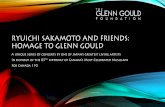 RYUICHISAKAMOTO AND FRIENDS: HOMAGE TO … · RyuichiSakamoto: A Master of Music RYUICHISAKAMOTO HOMAGE TO GLENN GOULD • Composer-performer-producer Ryuichi Sakamoto is a legendary