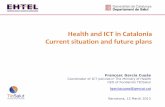 Health and ICT in Catalonia Current situation and future plans · Health and ICT in Catalonia Current situation and future plans . 2 “2011-2015 Health Plan” in Catalunya “The