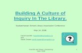 Building A Culture of Inquiry In The Library. · Koechlin and Zwaan Questioning Sask. 2008 1 Building A Culture of Inquiry In The Library. Saskatchewan School Library Association