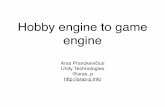 hobby Engine To Game Engine - Aras' websitearas-p.info/texts/files/201410-TUM-HobbyEngineToGameEngine.pdf · Hobby engine to game engine Aras Pranckevičius" Unity Technologies" @aras_p"