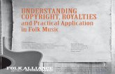 UNDERSTANDING COPYRIGHT, ROYALTIES · ASCAP Onstage - BMI Live - SESAC ... usually this is the songwriter and the publisher ... Royalties and Practical Application in Folk Music 5.
