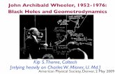 John Archibald Wheeler, 1952-1976: Black Holes and ...apps3.aps.org/aps/meetings/april09/presentations/B5-2-Thorne.pdf · John Archibald Wheeler, 1952-1976: Black Holes and Geometrodynamics