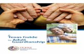 A Texas Guide to Adult Guardianship · A Texas Guide to Adult Guardianship With this guide, gain a better understanding of the ins and outs of guardianship. This guide will help answer