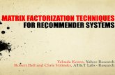MATRIX FACTORIZATION TECHNIQUES FOR RECOMMENDER SYSTEMS · MATRIX FACTORIZATION TECHNIQUES FOR RECOMMENDER SYSTEMS Yehuda Koren, Yahoo Research Robert Bell and Chris Volinsky, AT&T