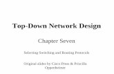 Top-Down Network Design · 2017-12-22 · Top-Down Network Design Chapter Seven Selecting Switching and Routing Protocols Original slides by Cisco Press & Priscilla Oppenheimer