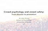 From disaster to prevention - Studium Generale … - Crowd psychology and... · Crowd psychology and crowd safety: From disaster to prevention Dr John Drury School of Psychology .