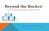 Beyond the Bucket - · PDF fileit probably would not have been nearly as successful. ... can replicate again in the future, so we’reenjoying the moment ... •Why has this story